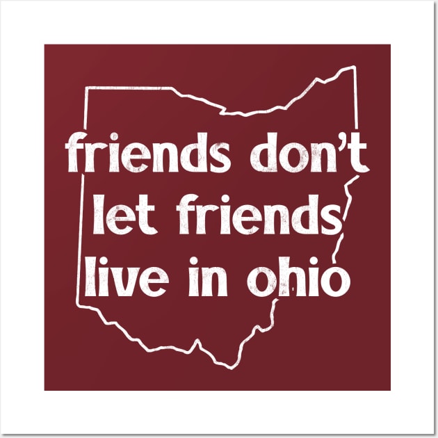 Friends Don't Let Friends Live In Ohio Wall Art by DankFutura